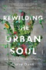 Rewilding_the_urban_soul