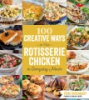 100_creative_ways_to_use_rotisserie_chicken_in_everyday_meals