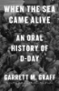 When_the_Sea_Came_Alive__An_Oral_History_of_D-Day