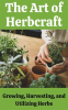 The_Art_of_Herbcraft___Growing__Harvesting__and_Utilizing_Herbs