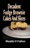 Decadent_Fudge_Brownie_Cakes_and_Slices