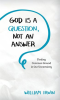 God_Is_a_Question__Not_an_Answer