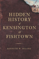 Hidden_History_of_Kensington_and_Fishtown