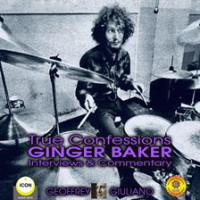 True_Confessions_Ginger_Baker_Interviews___Commentary