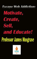 Escape_Web_Addiction__Motivate__Create__Sell__and_Educate