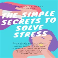The_Simple_Secrets_To_Solve_Stress