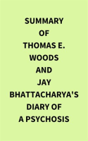 Summary_of_Thomas_E__Woods_and_Jay_Bhattacharya_s_Diary_of_a_Psychosis