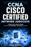 Ccna_Cisco_Certified_Network_Associate_a_Practical_Study_Guide_on_Passing_the_Exam
