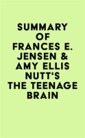 Summary_of_Frances_E__Jensen___Amy_Ellis_Nutt_s_The_Teenage_Brain
