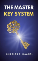 The_Master_Key_System__The_Original_Unabridged_and_Complete_Edition__Charles_F__Haanel_Classics_