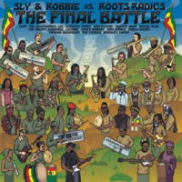 The_Final_Battle__Sly___Robbie_vs__Roots_Radics_