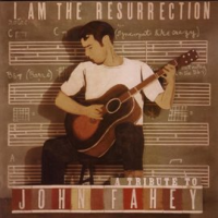 I_Am_The_Resurrection___A_Tribute_To_John_Fahey
