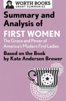 Summary_and_Analysis_of_First_Women__The_Grace_and_Power_of_America_s_Modern_First_Ladies