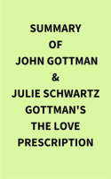 Summary_of_John_Gottman___Julie_Schwartz_Gottman_s_The_Love_Prescription
