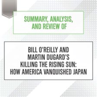 Summary__Analysis__and_Review_of_Bill_O_Reilly_and_Martin_Dugard_s_Killing_the_Rising_Sun__How_Am