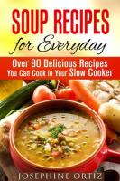 Soup_Recipes_for_Everyday__Over_90_Delicious_Recipes_You_Can_Cook_in_Your_Slow_Cooker