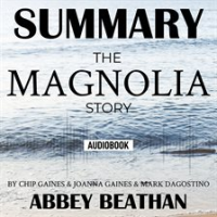 Summary_of_The_Magnolia_Story_by_Chip_Gaines___Joanna_Gaines___Mark_Dagostino