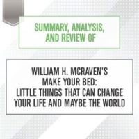 Summary__Analysis__and_Review_of_William_H__McRaven_s_Make_Your_Bed__Little_Things_That_Can_Chang